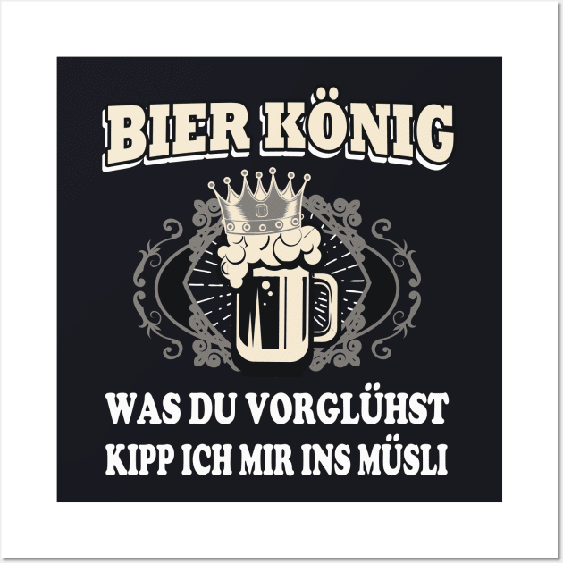 Bier König Bier Trinken lustig Spruch Wall Art by Foxxy Merch